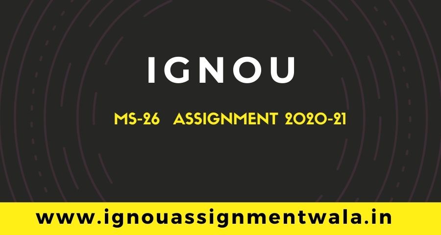 You are currently viewing IGNOU MS-26 ASSIGNMENT QUESTION DEC 2020