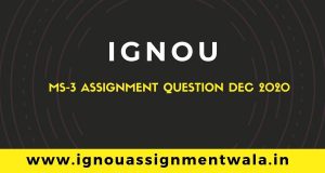 Read more about the article IGNOU MS-3 ASSIGNMENT QUESTION DEC 2020