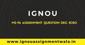 Read more about the article IGNOU MS-96 ASSIGNMENT QUESTION DEC 2020