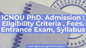 Read more about the article IGNOU Ph.D. Admission : Eligibility Criteria , Fees, Entrance Exam, Syllabus