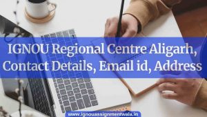 Read more about the article IGNOU Regional Centre Aligarh, Contact Details, Email id, Address