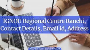 Read more about the article IGNOU Regional Centre Ranchi, Contact Details, Email id, Address