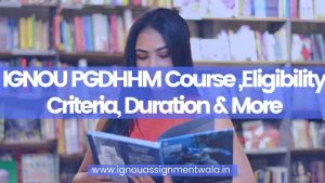 Read more about the article IGNOU PGDHHM Course ,Eligibility Criteria, Duration & More