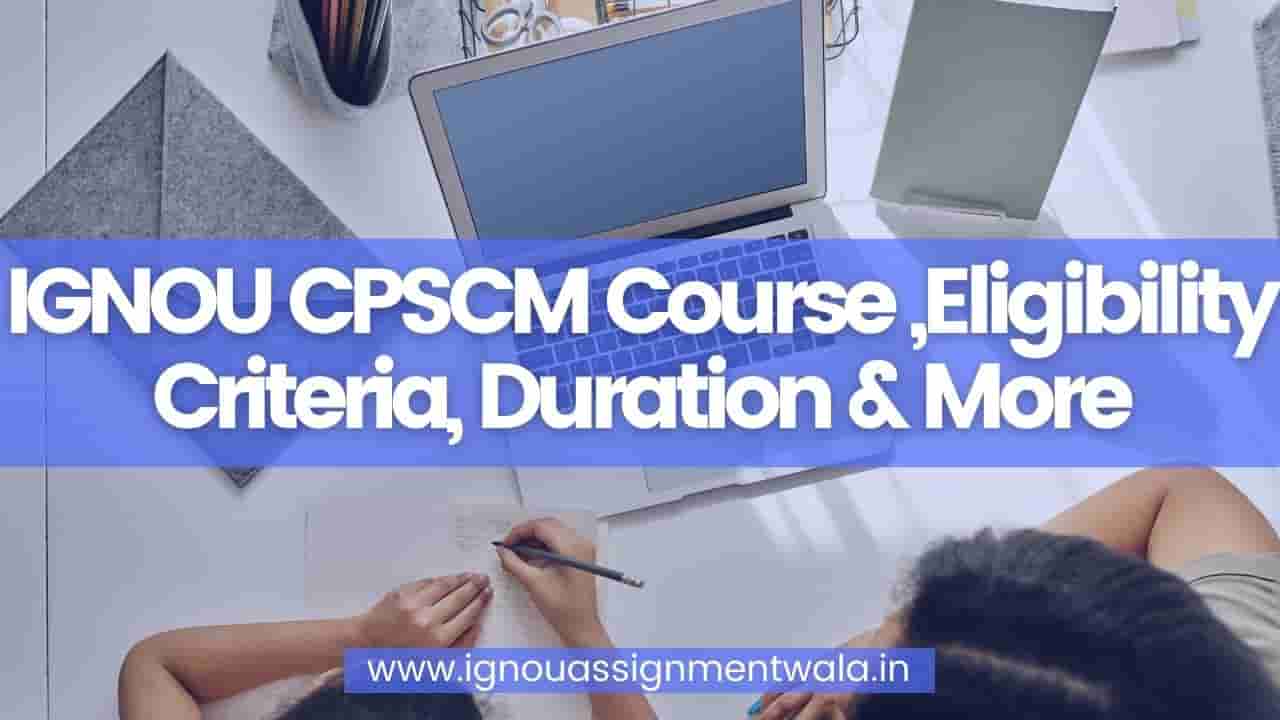 Read more about the article IGNOU CPSCM Course ,Eligibility Criteria, Duration & More