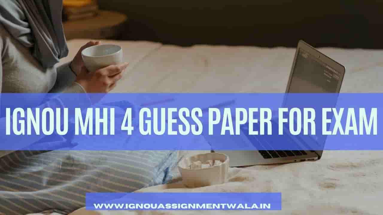You are currently viewing IGNOU MHI 4 GUESS PAPER FOR EXAM