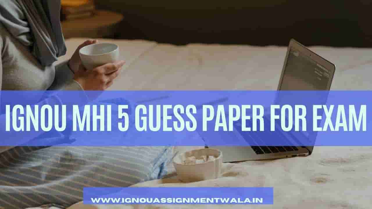 You are currently viewing IGNOU MHI 5 GUESS PAPER FOR EXAM