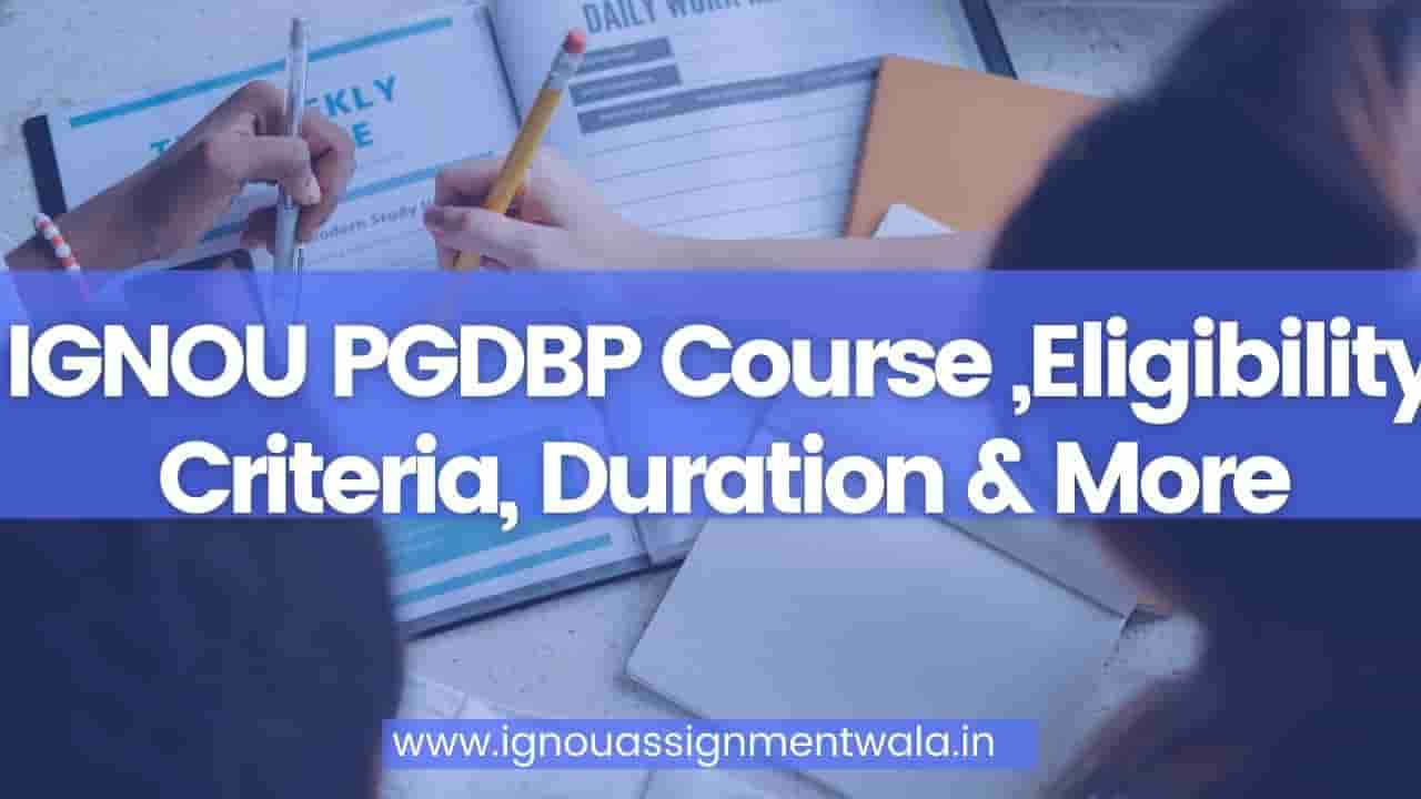 You are currently viewing IGNOU PGDBP Course ,Eligibility Criteria, Duration & More