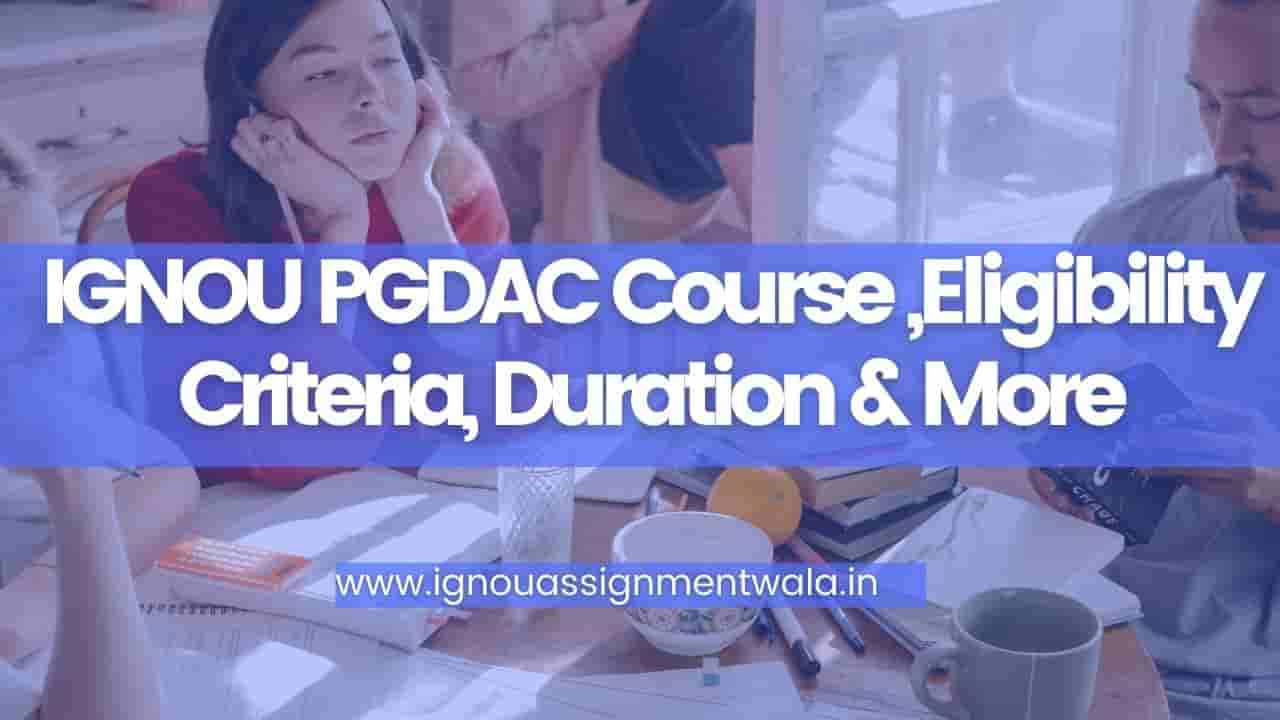 You are currently viewing IGNOU PGDAC Course ,Eligibility Criteria, Duration & More