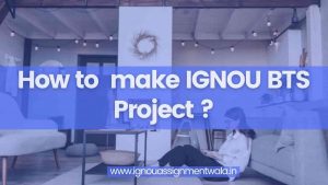 Read more about the article How to  make ignou bts project ?