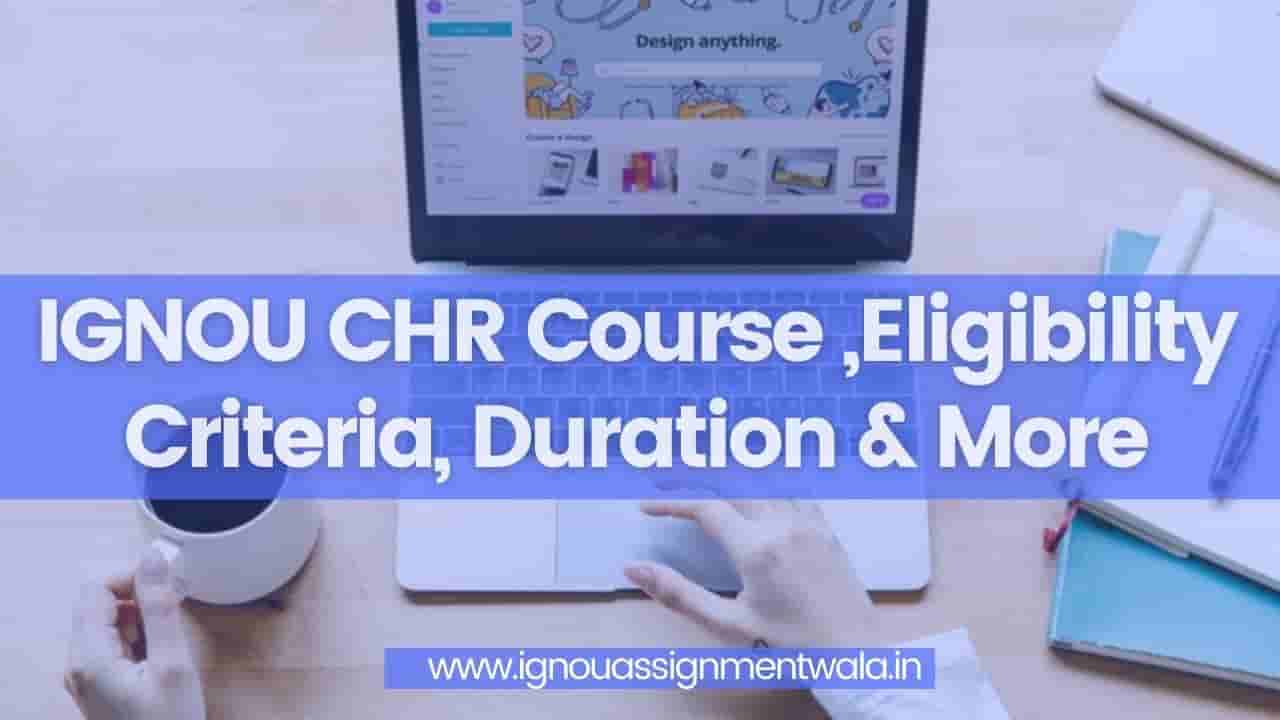 You are currently viewing IGNOU CHR Course ,Eligibility Criteria, Duration & More