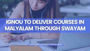 Read more about the article IGNOU To Deliver Courses In Malayalam Through SWAYAM