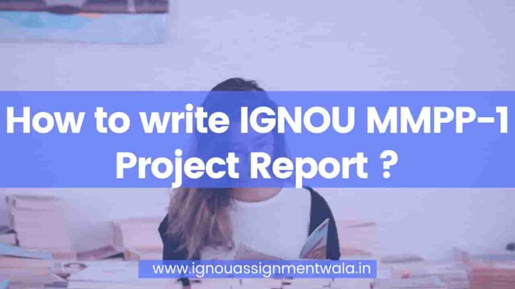 How To Write IGNOU MMPP-1 Project Report ?II IGNOU MBA PROJECT - IGNOU ...