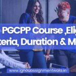 IGNOU PGCPP Course ,Eligibility Criteria, Duration & More