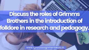 Read more about the article Discuss the roles of Grimms Brothers in the introduction of folklore in research and pedagogy.