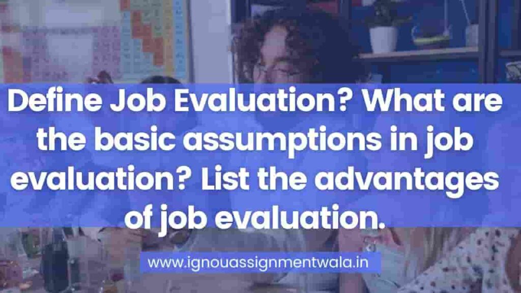 define-job-evaluation-what-are-the-basic-assumptions-in-job-evaluation