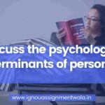 Discuss the psychological determinants of personality