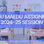 IGNOU MAEDU ASSIGNMENT 2024-25 SESSION