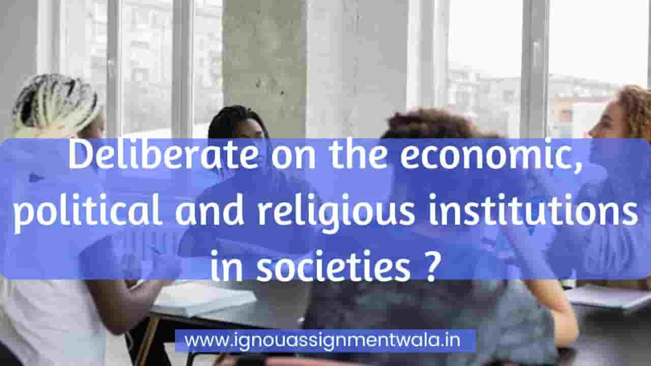 You are currently viewing Deliberate on the economic, political and religious institutions in societies ?