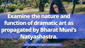 Read more about the article Examine the nature and function of dramatic art as propagated by Bharat Muni’s Natyashastra