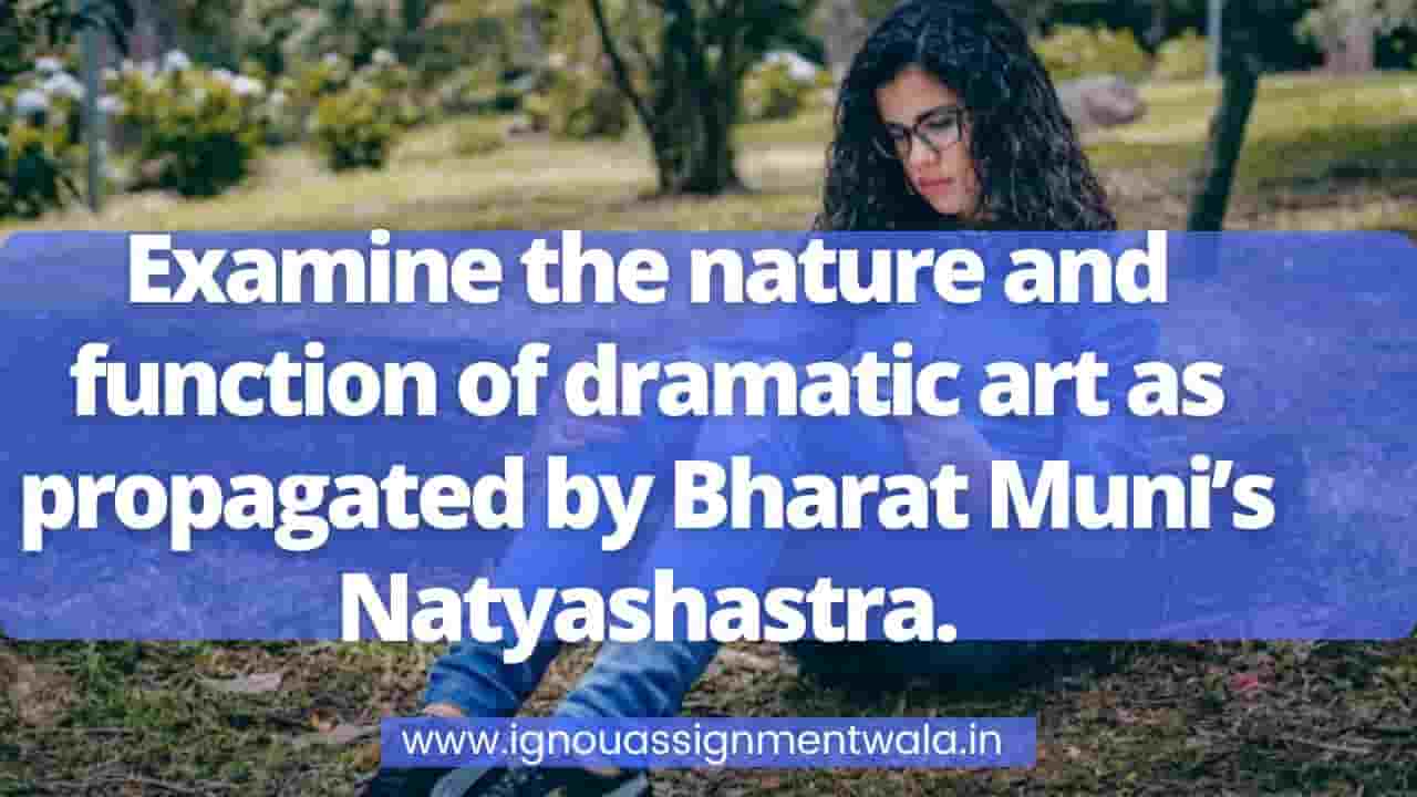 Read more about the article Examine the nature and function of dramatic art as propagated by Bharat Muni’s Natyashastra