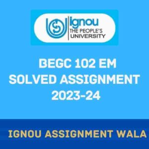 Read more about the article IGNOU BEGC 102 SOLVED ASSIGNMENT 2023-24