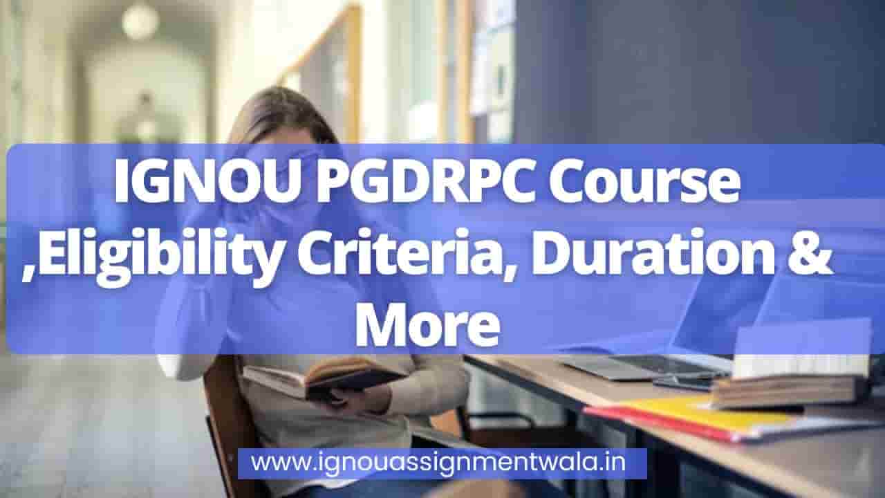 You are currently viewing IGNOU PGDRPC Course ,Eligibility Criteria, Duration & More