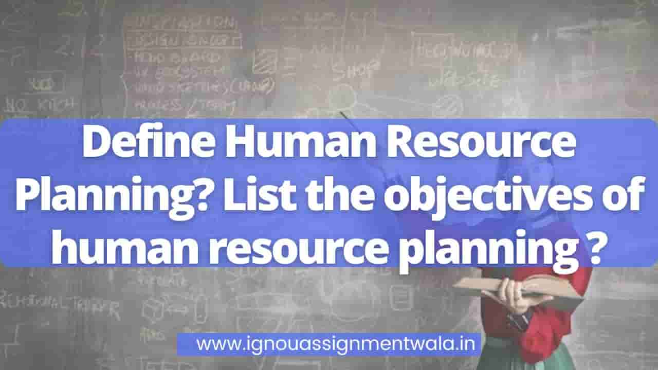 You are currently viewing Define Human Resource Planning? List the objectives of human resource planning ?