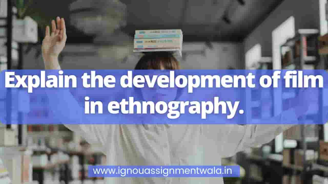 You are currently viewing Explain the development of film in ethnography.