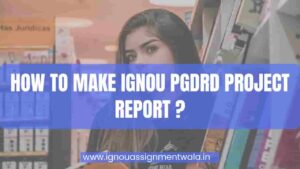 Read more about the article HOW TO MAKE IGNOU PGDRD PROJECT REPORT ? IGNOU MRDP205 PROJECT