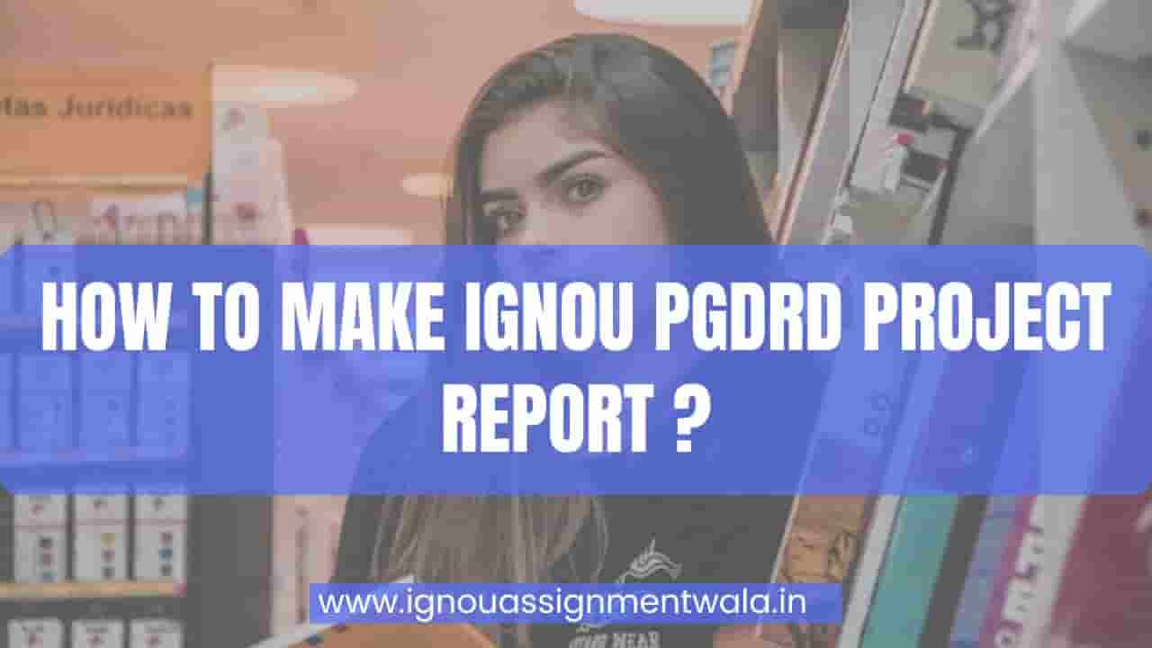 You are currently viewing HOW TO MAKE IGNOU PGDRD PROJECT REPORT ? IGNOU MRDP205 PROJECT