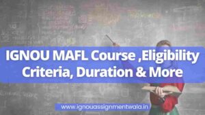 Read more about the article IGNOU MAFL Course ,Eligibility Criteria, Duration & More
