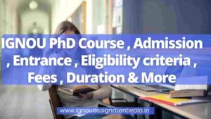 Read more about the article IGNOU PhD Course , Admission , Entrance , Eligibility criteria , Fees , Duration & More